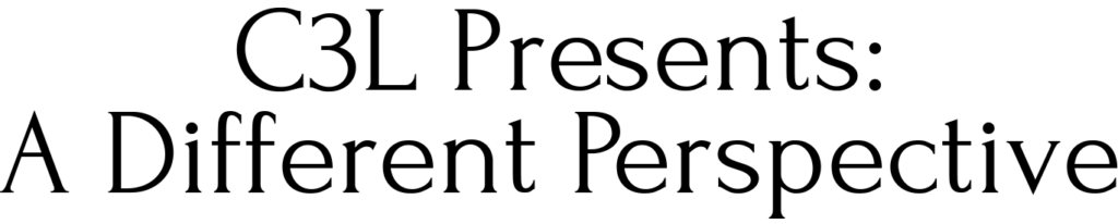 C3L Presents: A Different Perspective